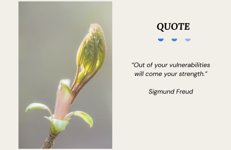 Quote Graphic reading by Sigmund Freud saying “Out of your vulnerabilities will come your strength.”