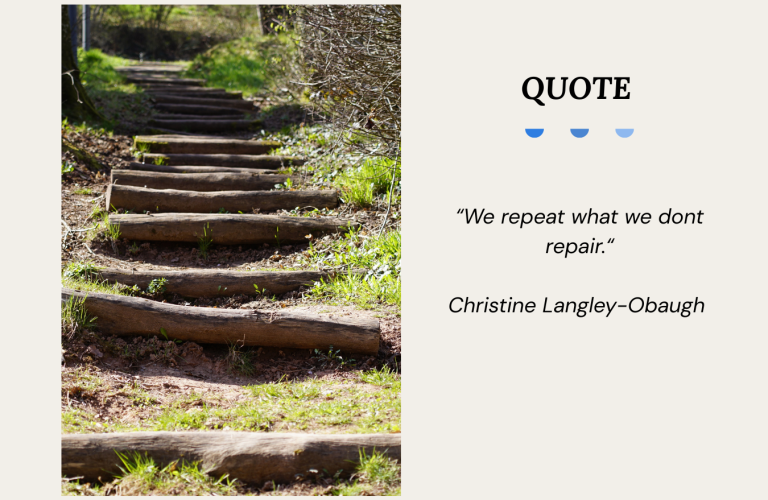Quote Graphic reading by Christine Langley-Obaugh saying "We repeat what we dont repair.“