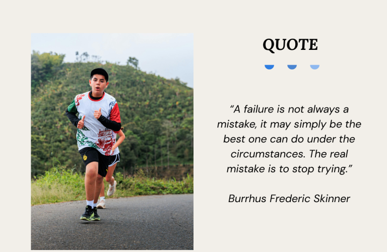 Quote Graphic reading by Burrhus Frederic Skinner saying “A failure is not always a mistake, it may simply be the best one can do under the circumstances. The real mistake is to stop trying.”